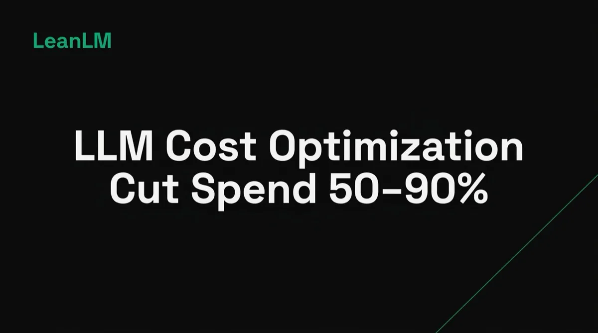 LLM Cost Optimization: How to Cut Spend 50–90%